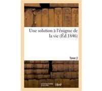 Une solution à l'énigme de la vie. Tome 2 Collectif (Auteur)