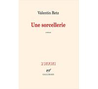 Valentin Retz – Une sorcellerie – Gallimard