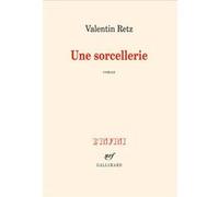 Valentin Retz – Une sorcellerie – Gallimard