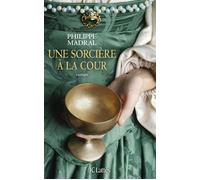 Une sorcière à la cour - Philippe Madral - Lattes - broché - Roman