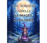 Une sorcière t'appelle ? 50 images à colorier: tiré de" Une sorcière t'appelle ? " série test Magiques - Ado