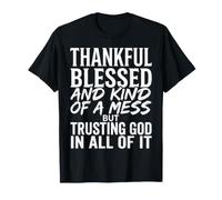 Une sorte de gâchis Reconnaissant et béni, mais Faisant Confiance à Dieu en Tous T-Shirt