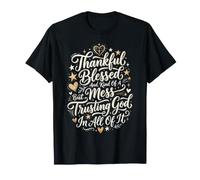 Une sorte de gâchis Reconnaissant et béni, mais Faisant Confiance à Dieu en Tous T-Shirt