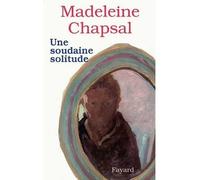 Une soudaine solitude - Madeleine Chapsal - Fayard - Livre