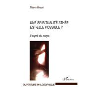 Une spiritualité athée est-elle possible ? L'esprit du corps - Thierry Giraud - L'harmattan - broché - Livre