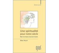 Une spiritualité pour notre siècle - Rien ne meurt, tout est vivant