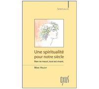 Une Spiritualité Pour Notre Siècle - Rien Ne Meurt, Tout Est Vivant
