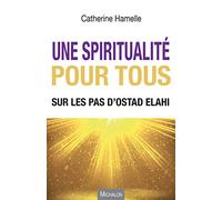 Une spiritualité pour tous - Sur les pas d'Ostad Elahi Catherine Hamelle (Auteur)