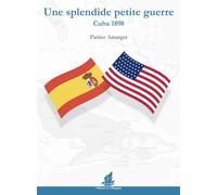 Une splendide petite guerre, Cuba 1898 quand la presse déclenche une guerre