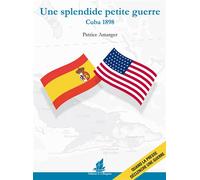 Une splendide petite guerre Cuba 1898 quand la presse déclenche une guerre - Patrice Amarger - La Bisquine Eds De - broché - Essai