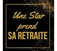 Une star prend sa retraite: Le Livre d'Or de ma Dernière Représentation | Recueil de messages, d'autographes et de souvenirs pour une sortie de scène légendaire.