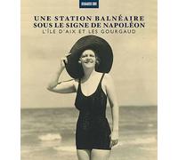 Une station balnéaire sous le signe de Napoléon: L'île d'Aix et les Gourgaud