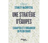 Une stratégie d'équipes S'adapter et s'organiser en plein chaos - Stanley McChrystall - Nuvis - Phebe Eds - broché - Essai
