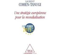 Une stratégie européenne pour la mondialisation Laurent Cohen-Tanugi (Auteur)