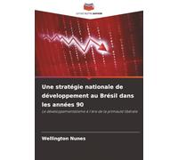 Une stratégie nationale de développement au Brésil dans les années 90: Le développementalisme à l'ère de la primauté libérale