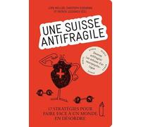 Une Suisse antifragile - 17 Stratégies pour faire face à un monde en désordre: Une publication d'Avenir Suisse