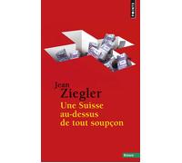 Une Suisse au-dessus de tout soupçon - Jean Ziegler - Points - broché - Essai