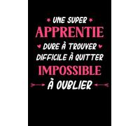 Une super apprentie dure à trouver difficile a quitter impossible a oublier: Carnet de notes apprentie humour- 110 pages lignées - femme cadeau apprentie