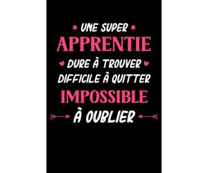 Une super apprentie dure à trouver difficile a quitter impossible a oublier: Carnet de notes apprentie humour- 110 pages lignées - femme cadeau apprentie