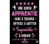 Une Super Apprentie Dure à Trouver Difficile a Quitter Impossible a Oublier: Carnet de notes pour Apprentie / idée Cadeau Personnalisé Apprentie, ... Fille ( Fin d'Année, Anniversaire, Noël )