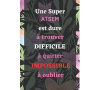 Une Super ATSEM est dure à trouver difficile à quitter impossible à oublier: Cadeau ATSEM, ASEM et maîtresse, Parfait pour prendre des notes, To Do List, Un Carnet d'école / collège