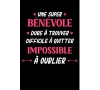 Une super bénévole dur a trouver difficile a quitter impossible à oublier: Carnet de notes bénévole humour- 110 pages lignées - cadeau pour bénévole
