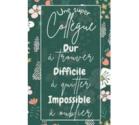 Une super collègue: Cadeau utile et original pour votre collègue de travail à offrir pour toutes les occasions : départ, retraite, anniversaire, ... de note collègue - Couverture théme floral