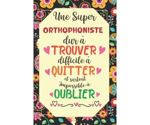 Une Super Orthophoniste est Difficile à Trouver Dur à Quitter: Carnet de Notes avec citation positive, Cadeau pour la Orthophoniste /cadeau ... des notes Pour la retaite ou anniversaire
