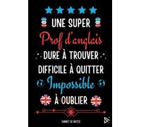 Une Super Prof d'Anglais Dure a Trouver Difficile a Quitter Impossible à Oublier: Joli Carnet de Notes Prof d'Anglais Femme A5 / Cadeau Pour La ... ( Aniv, Noël, Fin d'année, Retraite, Départ )