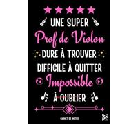 Une Super Prof de Violon Dure à Trouver Difficile a Quitter Impossible a Oublier: Carnet de notes pour Prof de Violon / idée Cadeau Personnalisé ... Fille ( Fin d'Année, Anniversaire, Noël )
