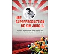 Paul Fischer – Une superproduction de Kim Jong-Il – Roman – Broché