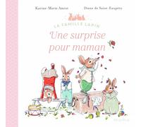 Karine-Marie Amiot – La Famille Lapin – Une surprise pour Maman – Album jeunesse – Cartonné