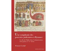 Une symphonie des pouvoirs judiciaires à Byzance Le rôle de l'Église dans l'administration de la justice (Xe-XVe siècle) - Romain Goudjil - Sorbonne Universite Presses - broché - Essai