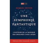 Une symphonie fantastique - L'histoire de la musique des origines à nos jours