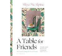 Une table pour les amis : L'art de cuisiner pour deux ou vingt