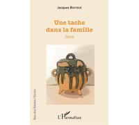 Une tache dans la famille Récit - Jacques Bouygue - L'harmattan - broché - Récit