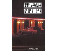 Une Tache sur l'éternité - James Lee Burke - Rivages - Poche - Roman