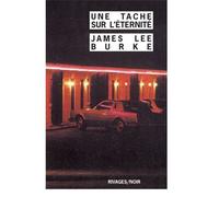 Une Tache sur l'éternité - James Lee Burke - Rivages - Poche - Roman