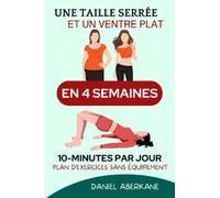 Une taille serrée et un ventre plat en 4 semaines (10-minutes par jour): Le guide ultra-facile et la méthode la plus rapide pour perdre la graisse ... illustré au poids du corps pour débutants