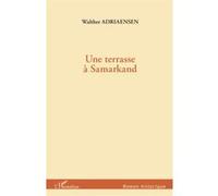 Une terrasse à Samarkand - Walther Adriaensen - L'harmattan - broché - Roman