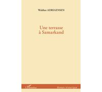 Une terrasse à Samarkand - Walther Adriaensen - L'harmattan - broché - Roman