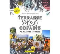 Une Terrasse, Du Soleil Et Des Copains - 45 Recettes Estivales