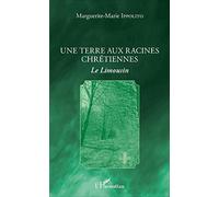 Marguerite-Marie Ippolito – Une terre aux racines chrétiennes : Le Limousin – L'Harmattan