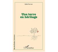 Une terre en héritage - Edith Perrier - L'harmattan - broché - Roman
