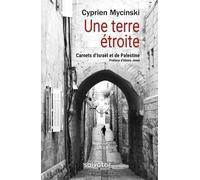 Une Terre Étroite - Carnets D'israël Et De Palestine