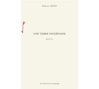 Une terre incertaine - Robert Dion - Passage Les Eds Du - broché - Poésie