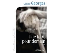 Une terre pour demain - Gérard Georges - Calmann-Levy - broché - Roman