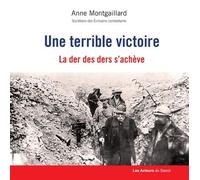 Une terrible victoire La der des der s'achève - Anne Montgaillard - Les Acteurs Du Savoir - broché - Essai