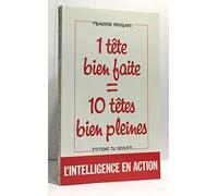 Une Tete Bien Faite = 10 Tetes Bien Pleines. Precis De Developpement Intellectuel Pour Vous, Pour Vos Enfants