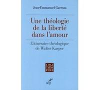 Une théologie de la liberté dans l'amour - L'itinéraire théologique de Walter Kasper